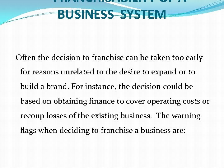 FRANCHISABILITY OF A BUSINESS SYSTEM Often the decision to franchise can be taken too