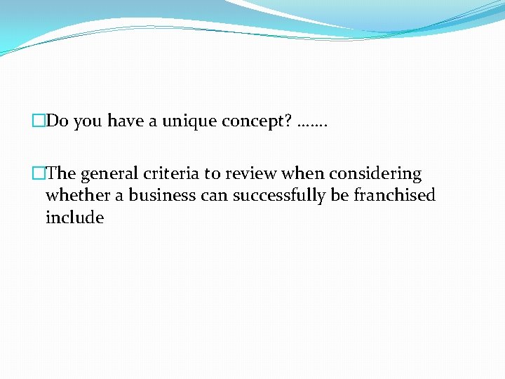 �Do you have a unique concept? ……. �The general criteria to review when considering