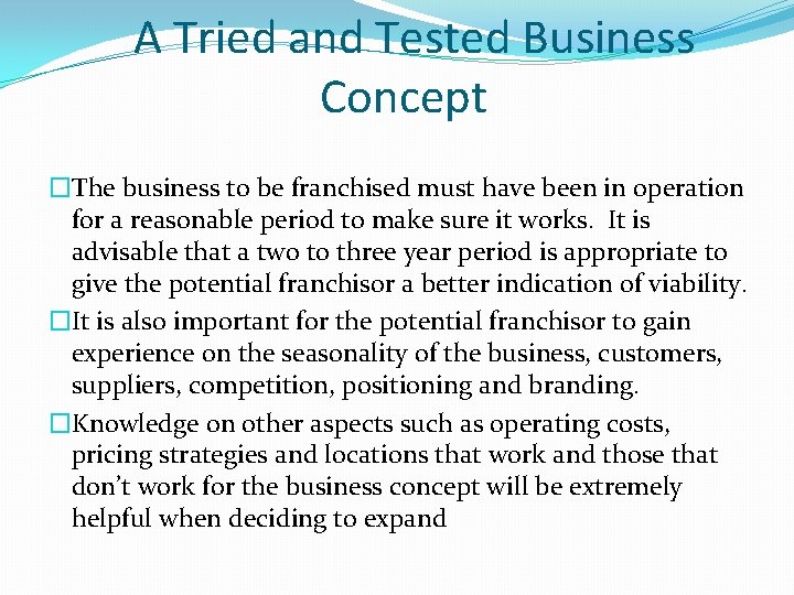 A Tried and Tested Business Concept �The business to be franchised must have been