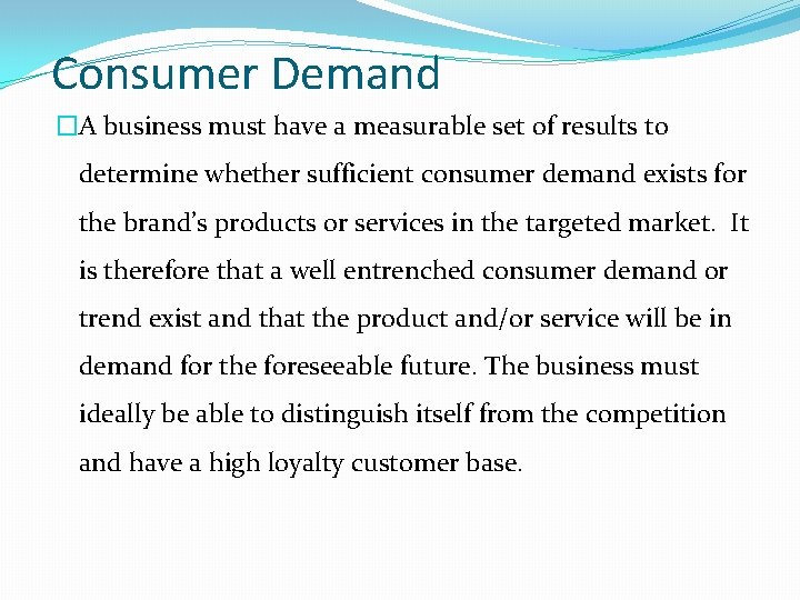 Consumer Demand �A business must have a measurable set of results to determine whether