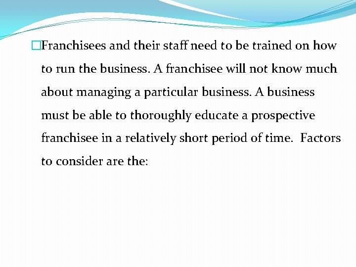 �Franchisees and their staff need to be trained on how to run the business.