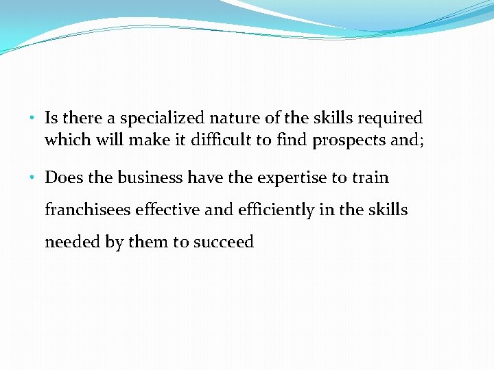  • Is there a specialized nature of the skills required which will make