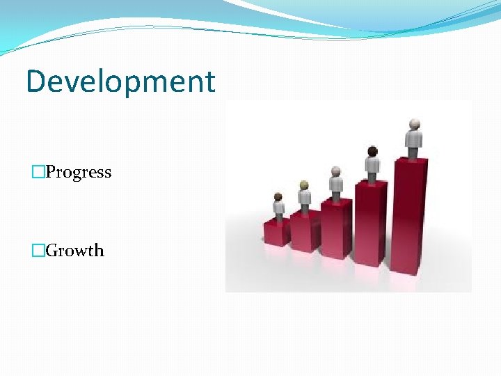 Development �Progress �Growth 