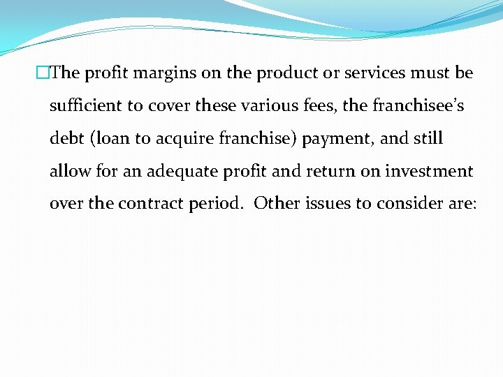 �The profit margins on the product or services must be sufficient to cover these