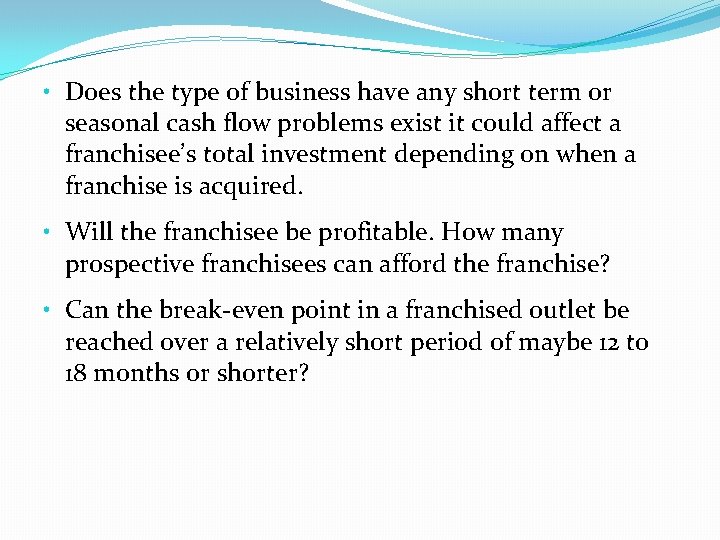  • Does the type of business have any short term or seasonal cash