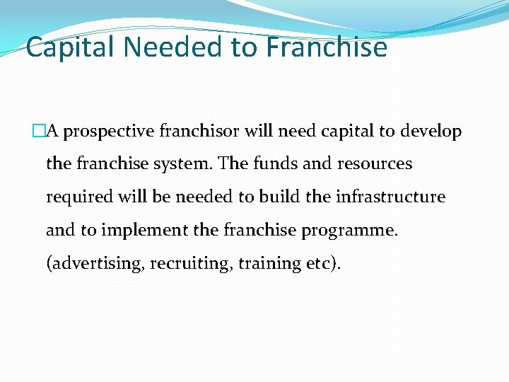 Capital Needed to Franchise �A prospective franchisor will need capital to develop the franchise