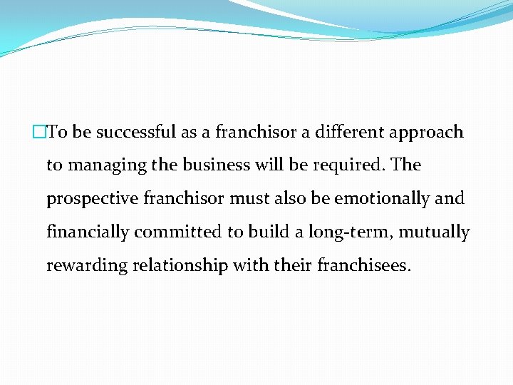 �To be successful as a franchisor a different approach to managing the business will