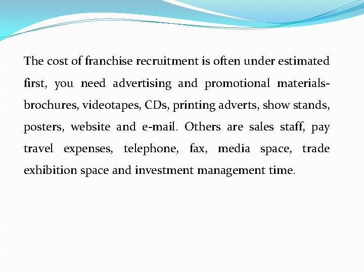 The cost of franchise recruitment is often under estimated first, you need advertising and