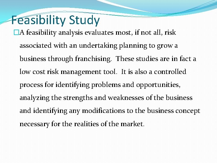 Feasibility Study �A feasibility analysis evaluates most, if not all, risk associated with an