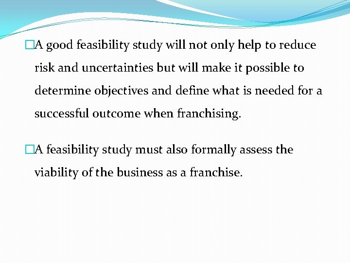 �A good feasibility study will not only help to reduce risk and uncertainties but