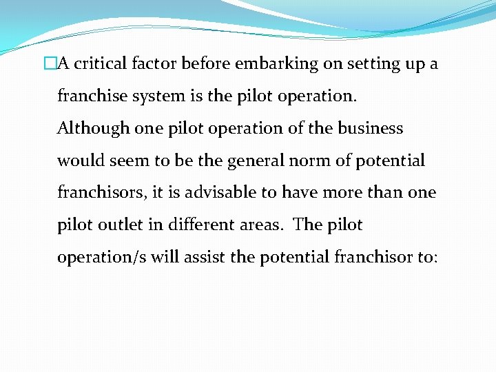 �A critical factor before embarking on setting up a franchise system is the pilot