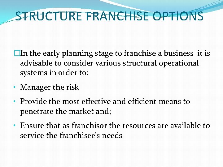 STRUCTURE FRANCHISE OPTIONS �In the early planning stage to franchise a business it is