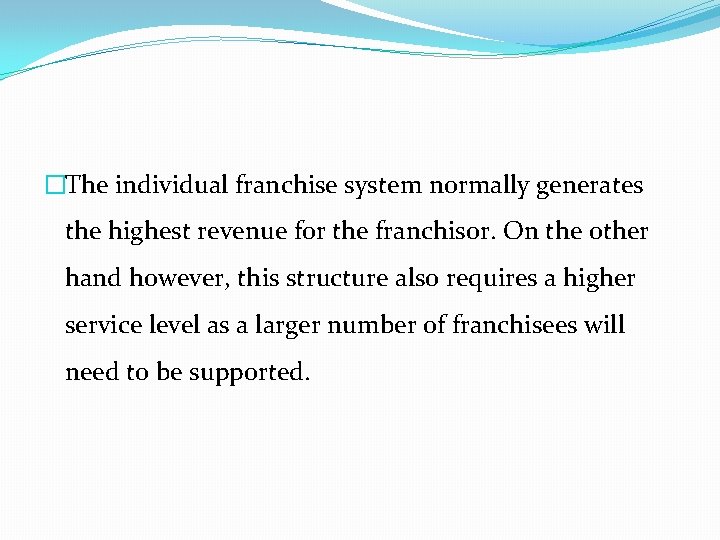 �The individual franchise system normally generates the highest revenue for the franchisor. On the