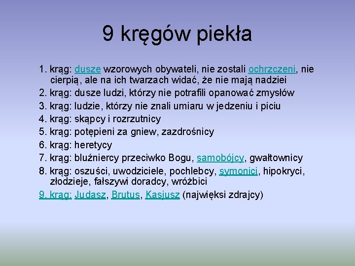 9 kręgów piekła 1. krąg: dusze wzorowych obywateli, nie zostali ochrzczeni, nie cierpią, ale