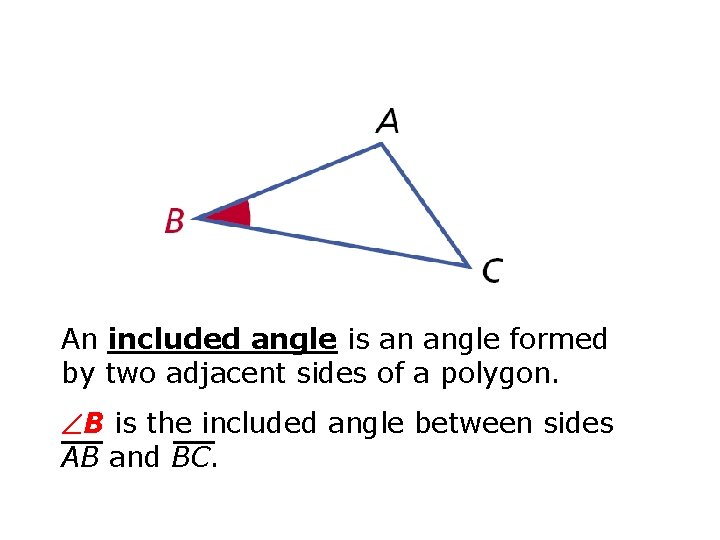 An included angle is an angle formed by two adjacent sides of a polygon.