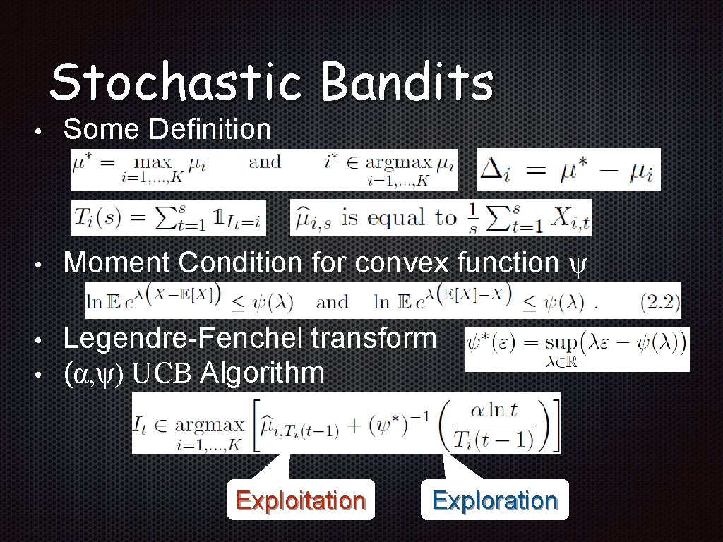 Stochastic Bandits • Some Definition • Moment Condition for convex function ψ • Legendre-Fenchel