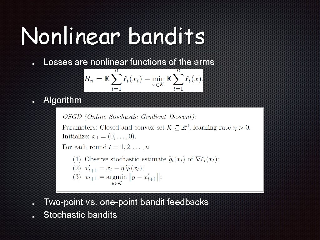 Nonlinear bandits Losses are nonlinear functions of the arms Algorithm Two-point vs. one-point bandit
