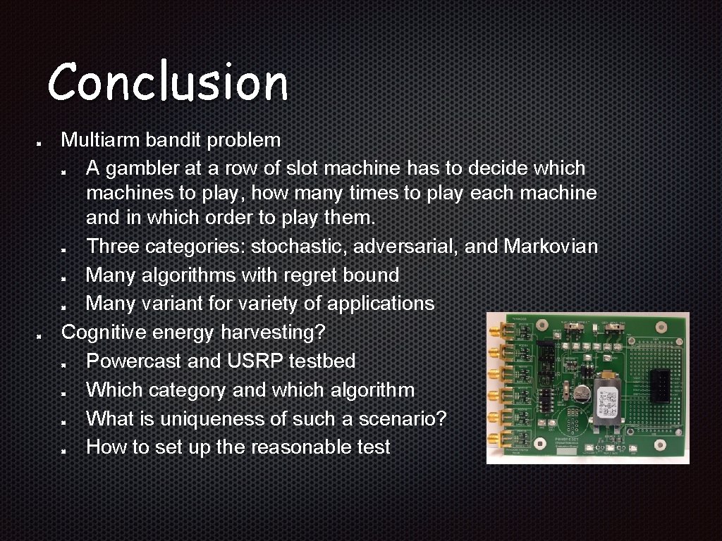Conclusion Multiarm bandit problem A gambler at a row of slot machine has to