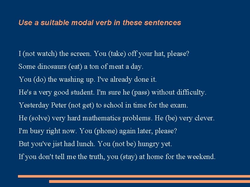 Use a suitable modal verb in these sentences I (not watch) the screen. You
