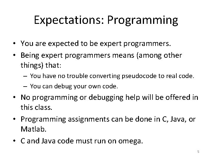 Expectations: Programming • You are expected to be expert programmers. • Being expert programmers