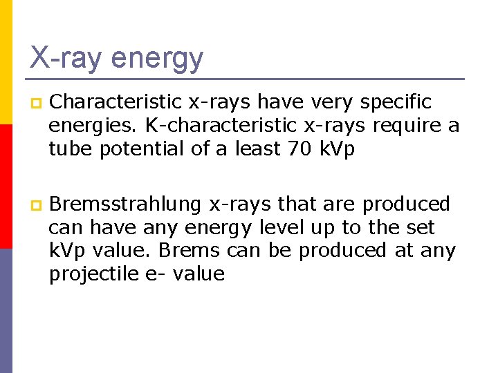 X-ray energy p Characteristic x-rays have very specific energies. K-characteristic x-rays require a tube