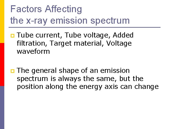 Factors Affecting the x-ray emission spectrum p Tube current, Tube voltage, Added filtration, Target
