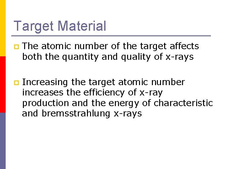 Target Material p The atomic number of the target affects both the quantity and