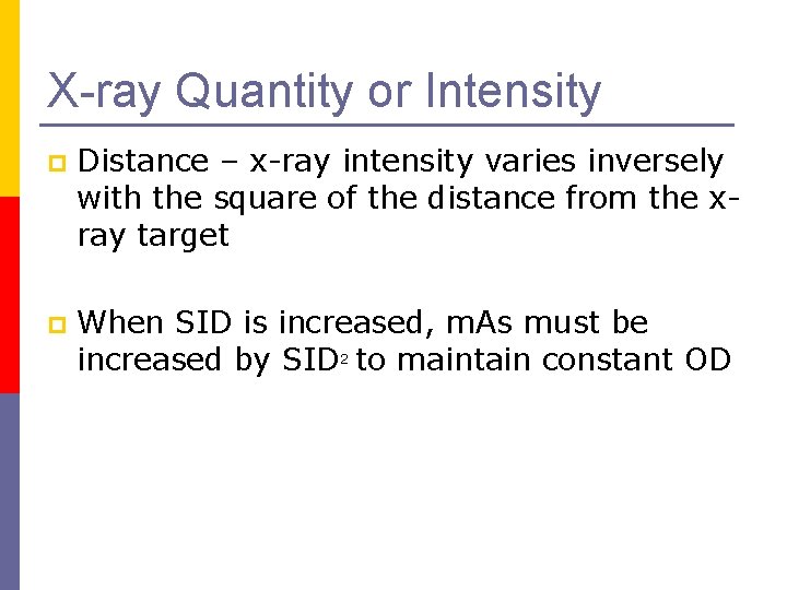 X-ray Quantity or Intensity p Distance – x-ray intensity varies inversely with the square