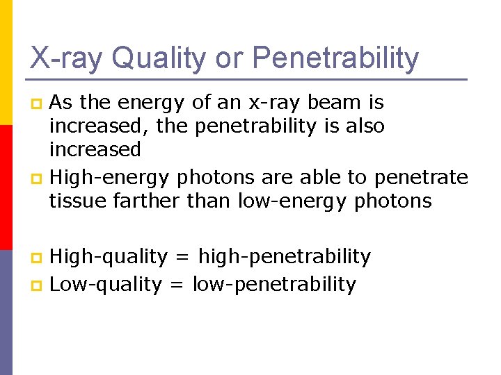 X-ray Quality or Penetrability As the energy of an x-ray beam is increased, the