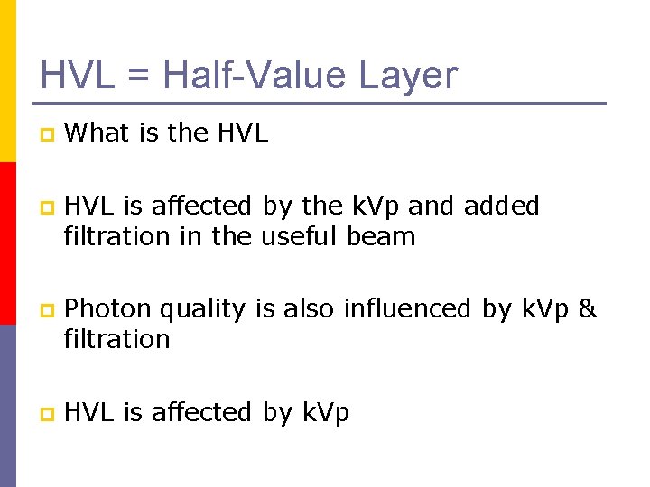 HVL = Half-Value Layer p What is the HVL p HVL is affected by