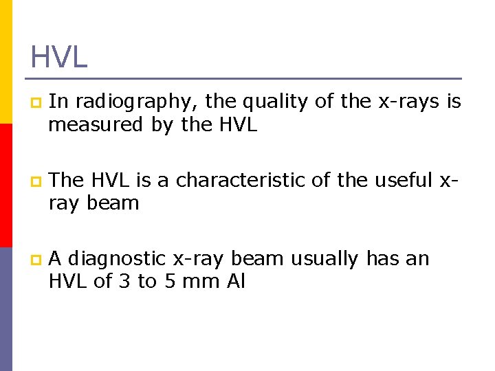 HVL p In radiography, the quality of the x-rays is measured by the HVL