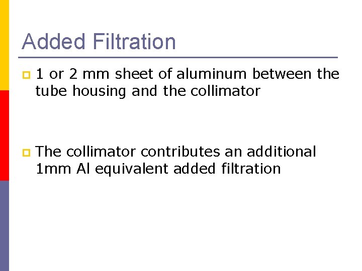 Added Filtration p 1 or 2 mm sheet of aluminum between the tube housing