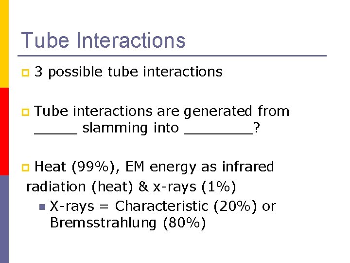 Tube Interactions p 3 possible tube interactions p Tube interactions are generated from _____