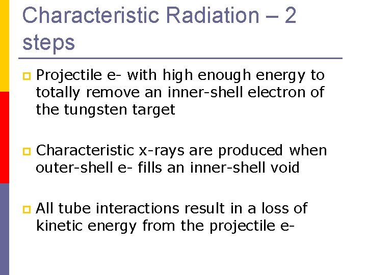 Characteristic Radiation – 2 steps p Projectile e- with high enough energy to totally