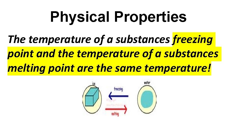 Physical Properties The temperature of a substances freezing point and the temperature of a