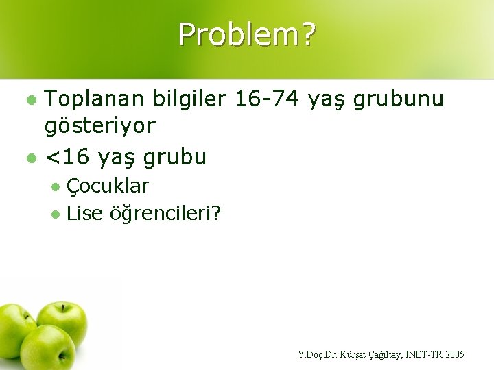 Problem? Toplanan bilgiler 16 -74 yaş grubunu gösteriyor l <16 yaş grubu l Çocuklar