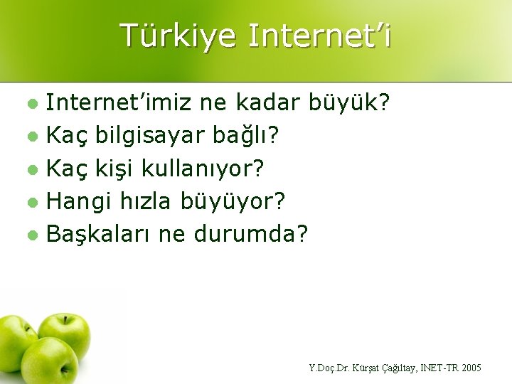 Türkiye Internet’imiz ne kadar büyük? l Kaç bilgisayar bağlı? l Kaç kişi kullanıyor? l