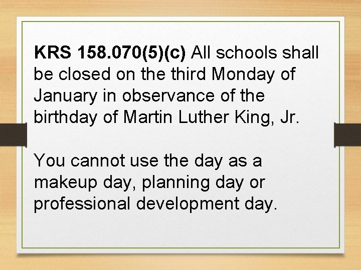 KRS 158. 070(5)(c) All schools shall be closed on the third Monday of January