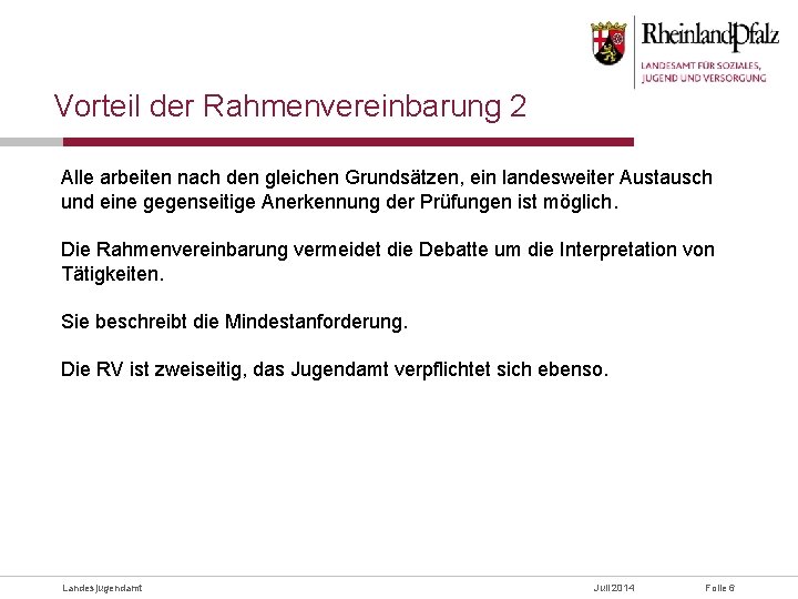 Vorteil der Rahmenvereinbarung 2 Alle arbeiten nach den gleichen Grundsätzen, ein landesweiter Austausch und