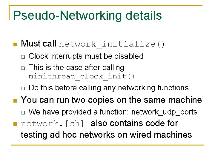 Pseudo-Networking details n Must call network_initialize() q Clock interrupts must be disabled This is