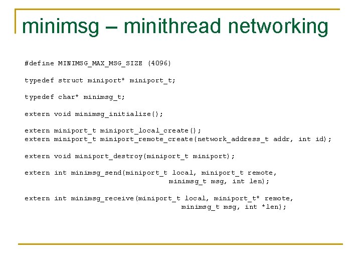 minimsg – minithread networking #define MINIMSG_MAX_MSG_SIZE (4096) typedef struct miniport* miniport_t; typedef char* minimsg_t;
