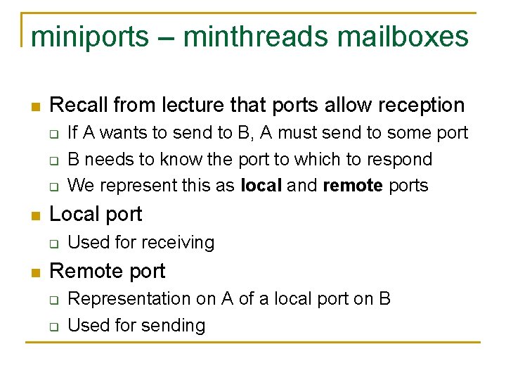 miniports – minthreads mailboxes n Recall from lecture that ports allow reception q q