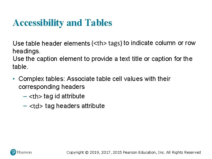 Accessibility and Tables to indicate column or row Use table header elements headings. Use