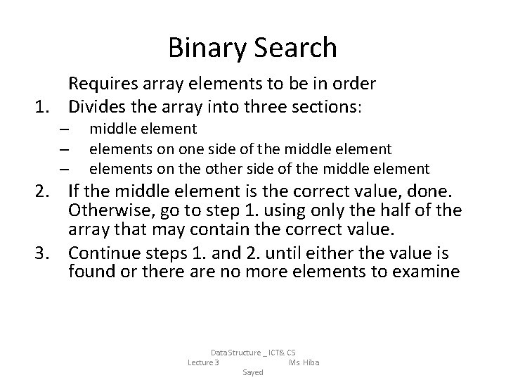 Binary Search Requires array elements to be in order 1. Divides the array into