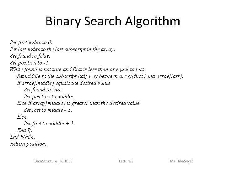 Binary Search Algorithm Set first index to 0. Set last index to the last