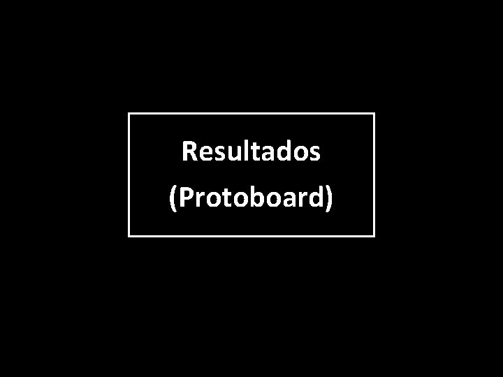 Resultados (Protoboard) 