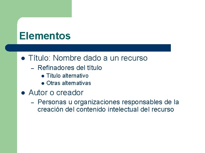 Elementos l Título: Nombre dado a un recurso – Refinadores del título l l