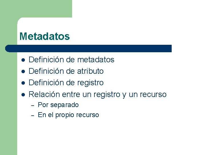 Metadatos l l Definición de metadatos Definición de atributo Definición de registro Relación entre