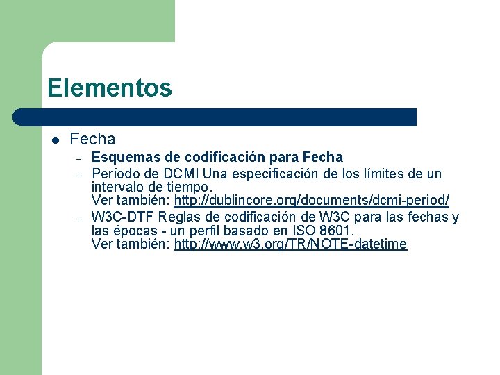 Elementos l Fecha – – – Esquemas de codificación para Fecha Período de DCMI