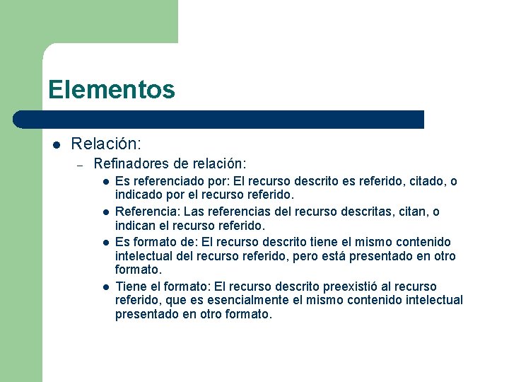 Elementos l Relación: – Refinadores de relación: l l Es referenciado por: El recurso